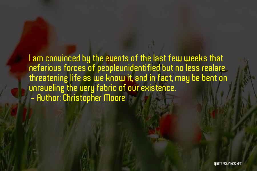 Christopher Moore Quotes: I Am Convinced By The Events Of The Last Few Weeks That Nefarious Forces Of Peopleunidentified But No Less Realare