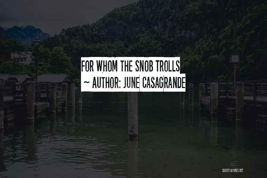 June Casagrande Quotes: For Whom The Snob Trolls