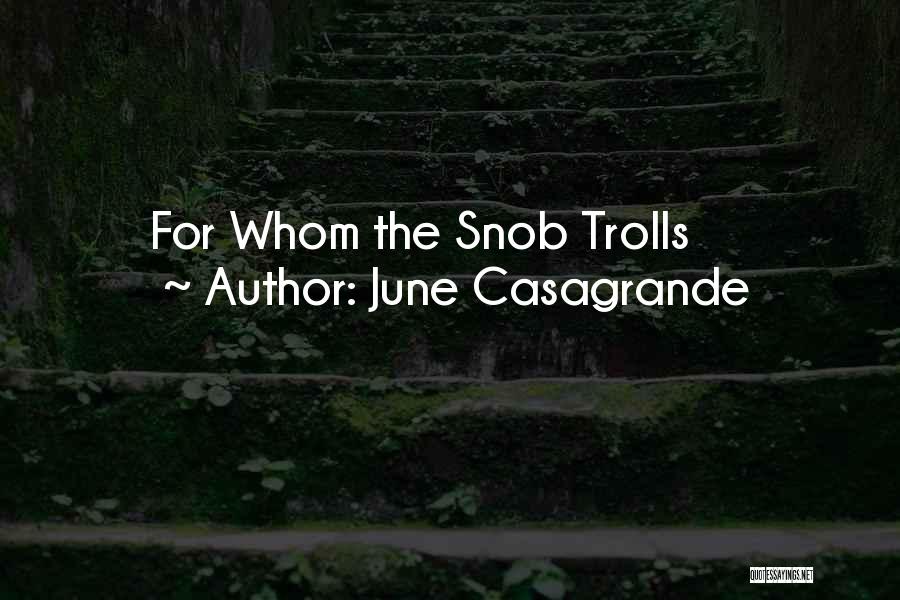June Casagrande Quotes: For Whom The Snob Trolls