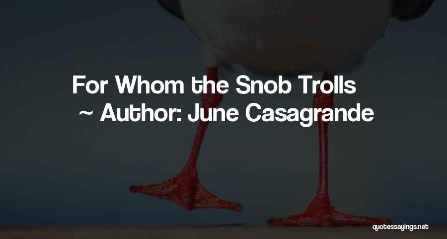 June Casagrande Quotes: For Whom The Snob Trolls