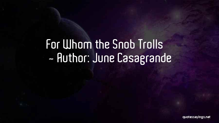 June Casagrande Quotes: For Whom The Snob Trolls
