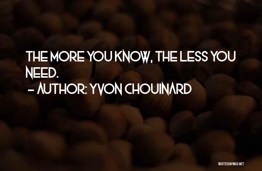 Yvon Chouinard Quotes: The More You Know, The Less You Need.