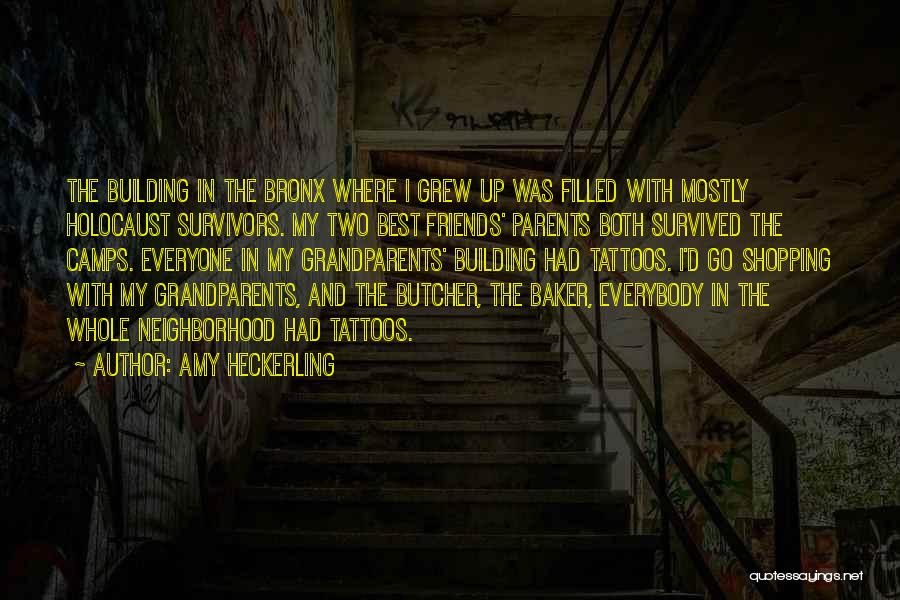 Amy Heckerling Quotes: The Building In The Bronx Where I Grew Up Was Filled With Mostly Holocaust Survivors. My Two Best Friends' Parents