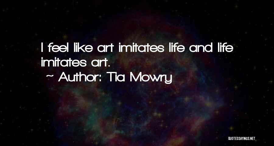 Tia Mowry Quotes: I Feel Like Art Imitates Life And Life Imitates Art.