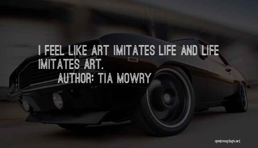 Tia Mowry Quotes: I Feel Like Art Imitates Life And Life Imitates Art.