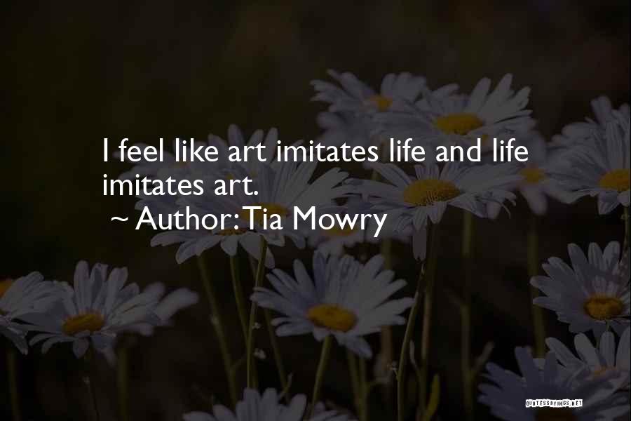 Tia Mowry Quotes: I Feel Like Art Imitates Life And Life Imitates Art.