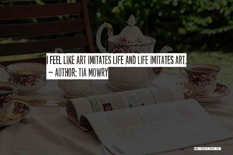 Tia Mowry Quotes: I Feel Like Art Imitates Life And Life Imitates Art.