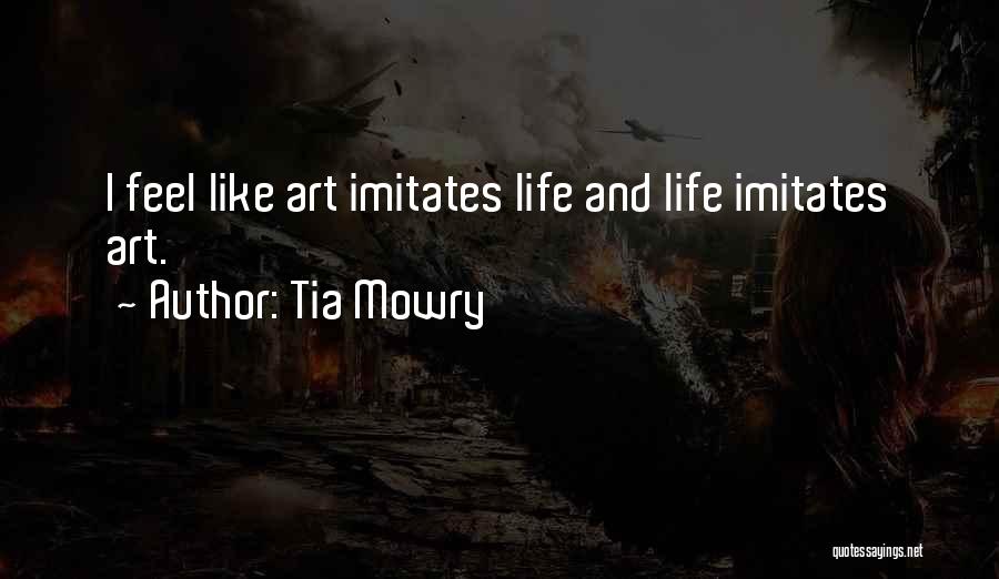 Tia Mowry Quotes: I Feel Like Art Imitates Life And Life Imitates Art.