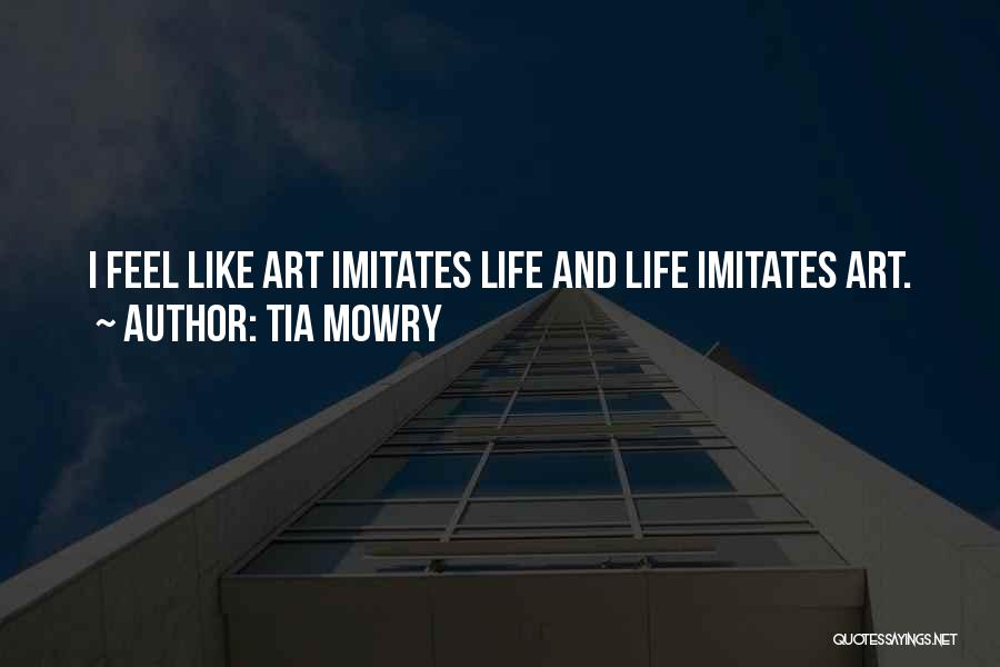Tia Mowry Quotes: I Feel Like Art Imitates Life And Life Imitates Art.