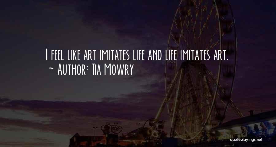 Tia Mowry Quotes: I Feel Like Art Imitates Life And Life Imitates Art.
