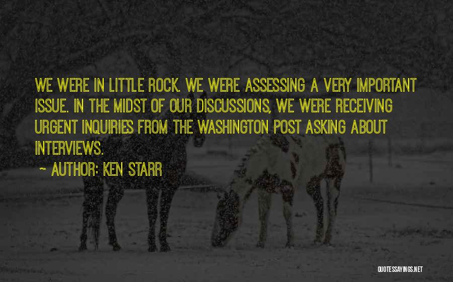 Ken Starr Quotes: We Were In Little Rock. We Were Assessing A Very Important Issue. In The Midst Of Our Discussions, We Were