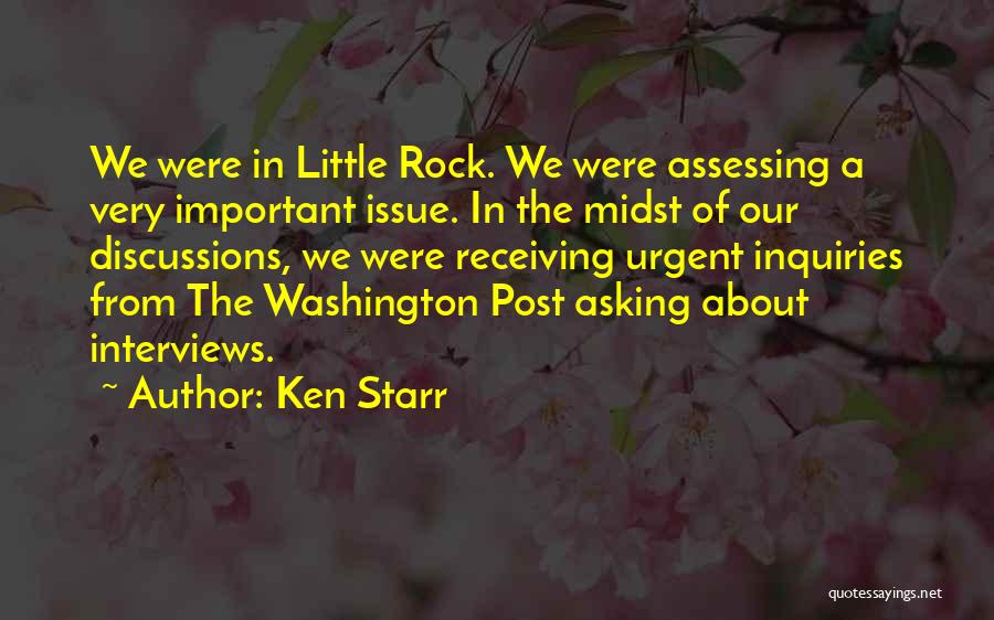 Ken Starr Quotes: We Were In Little Rock. We Were Assessing A Very Important Issue. In The Midst Of Our Discussions, We Were