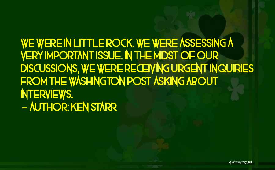 Ken Starr Quotes: We Were In Little Rock. We Were Assessing A Very Important Issue. In The Midst Of Our Discussions, We Were