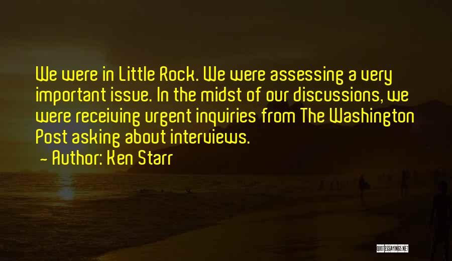 Ken Starr Quotes: We Were In Little Rock. We Were Assessing A Very Important Issue. In The Midst Of Our Discussions, We Were