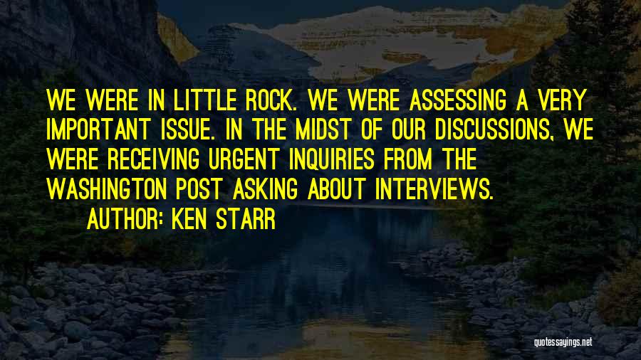 Ken Starr Quotes: We Were In Little Rock. We Were Assessing A Very Important Issue. In The Midst Of Our Discussions, We Were