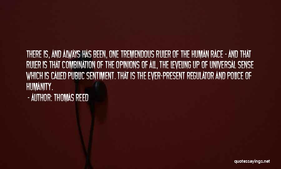 Thomas Reed Quotes: There Is, And Always Has Been, One Tremendous Ruler Of The Human Race - And That Ruler Is That Combination