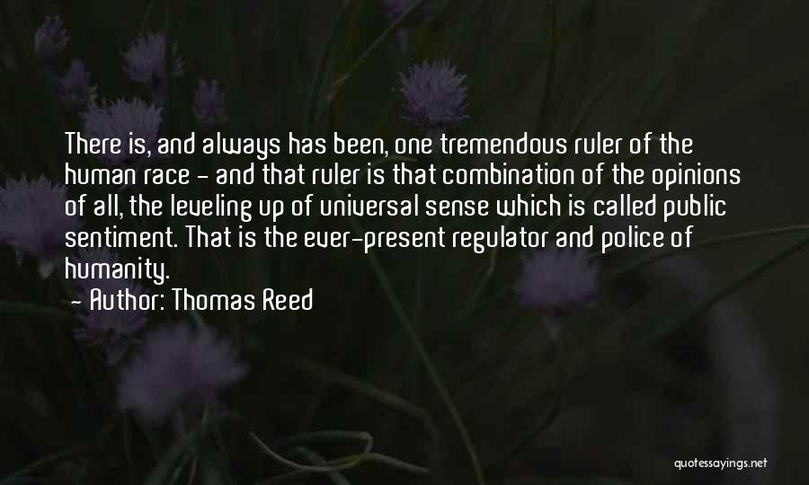 Thomas Reed Quotes: There Is, And Always Has Been, One Tremendous Ruler Of The Human Race - And That Ruler Is That Combination