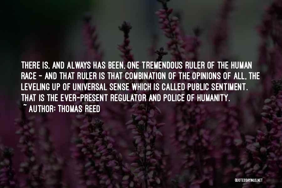 Thomas Reed Quotes: There Is, And Always Has Been, One Tremendous Ruler Of The Human Race - And That Ruler Is That Combination