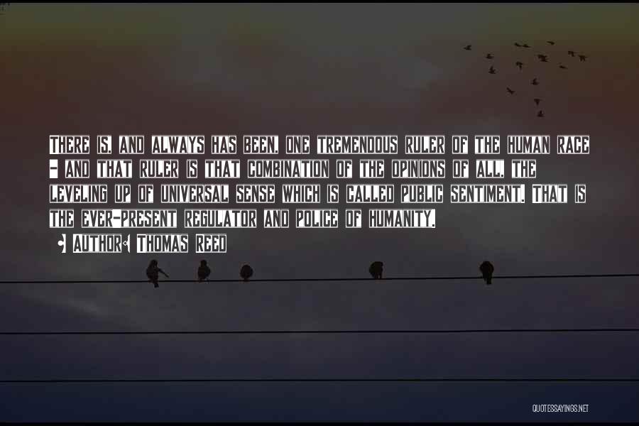 Thomas Reed Quotes: There Is, And Always Has Been, One Tremendous Ruler Of The Human Race - And That Ruler Is That Combination