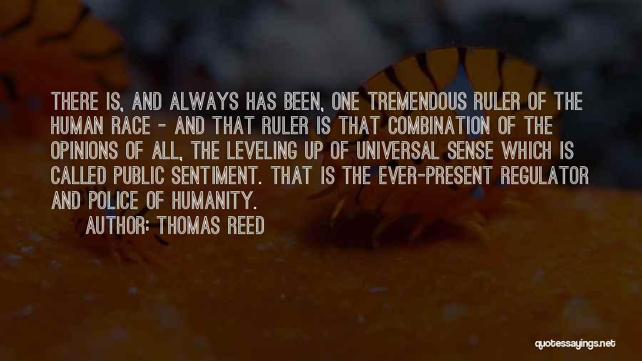 Thomas Reed Quotes: There Is, And Always Has Been, One Tremendous Ruler Of The Human Race - And That Ruler Is That Combination