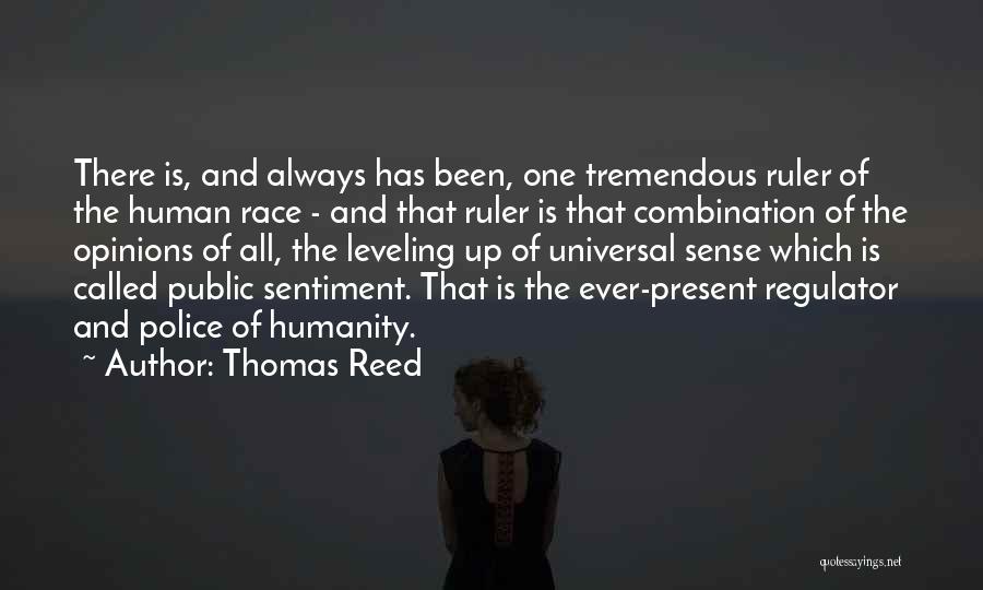 Thomas Reed Quotes: There Is, And Always Has Been, One Tremendous Ruler Of The Human Race - And That Ruler Is That Combination