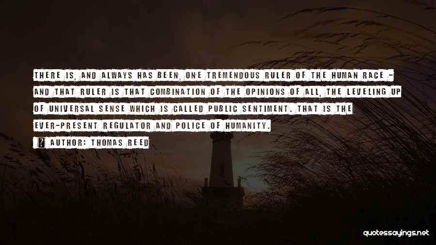 Thomas Reed Quotes: There Is, And Always Has Been, One Tremendous Ruler Of The Human Race - And That Ruler Is That Combination