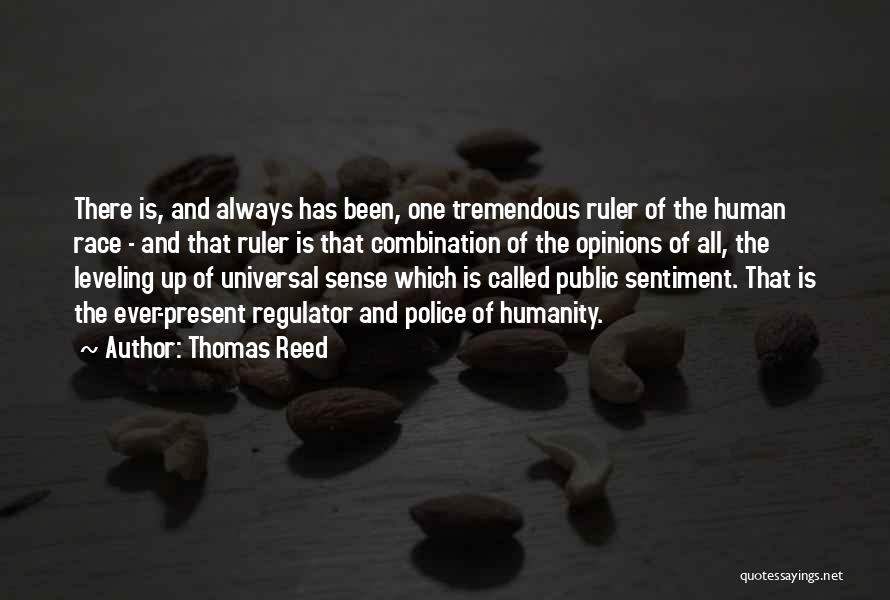 Thomas Reed Quotes: There Is, And Always Has Been, One Tremendous Ruler Of The Human Race - And That Ruler Is That Combination