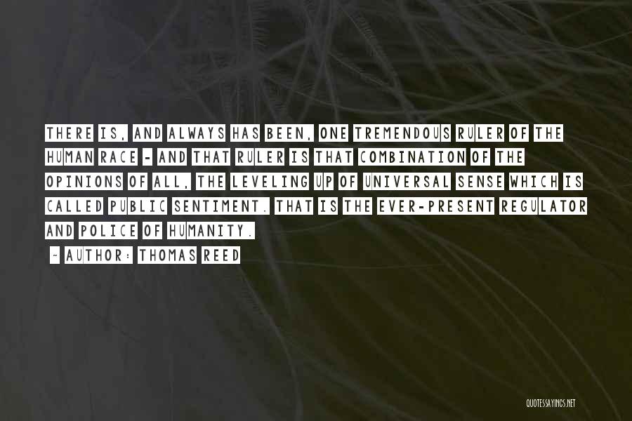 Thomas Reed Quotes: There Is, And Always Has Been, One Tremendous Ruler Of The Human Race - And That Ruler Is That Combination