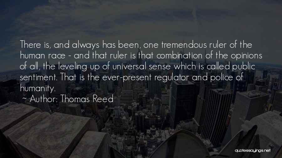 Thomas Reed Quotes: There Is, And Always Has Been, One Tremendous Ruler Of The Human Race - And That Ruler Is That Combination