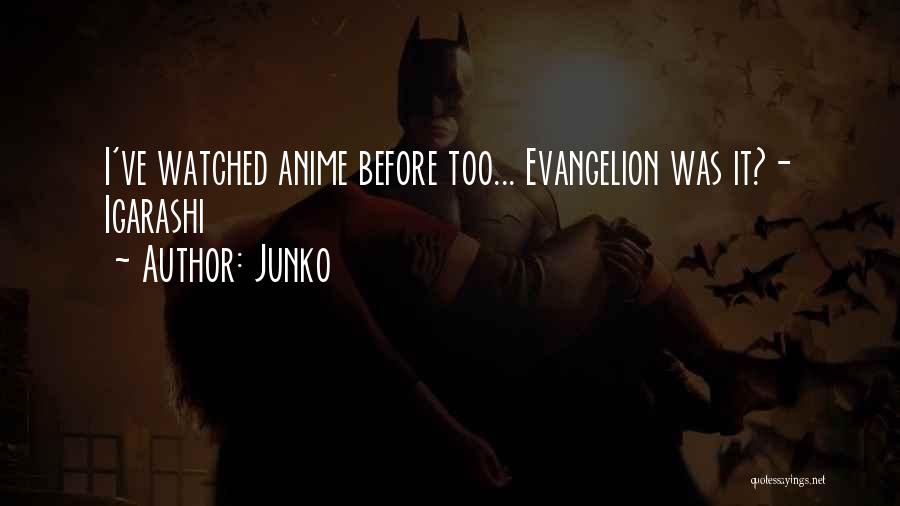 Junko Quotes: I've Watched Anime Before Too... Evangelion Was It?- Igarashi