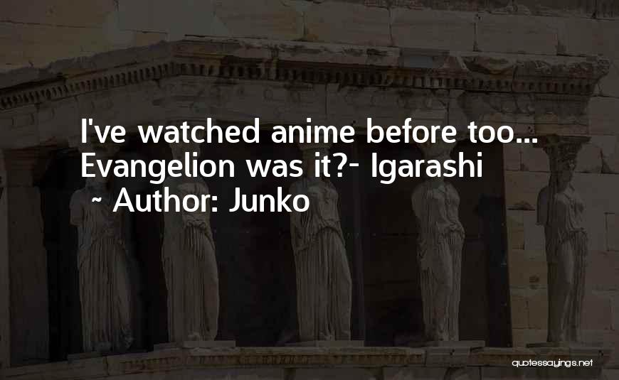 Junko Quotes: I've Watched Anime Before Too... Evangelion Was It?- Igarashi