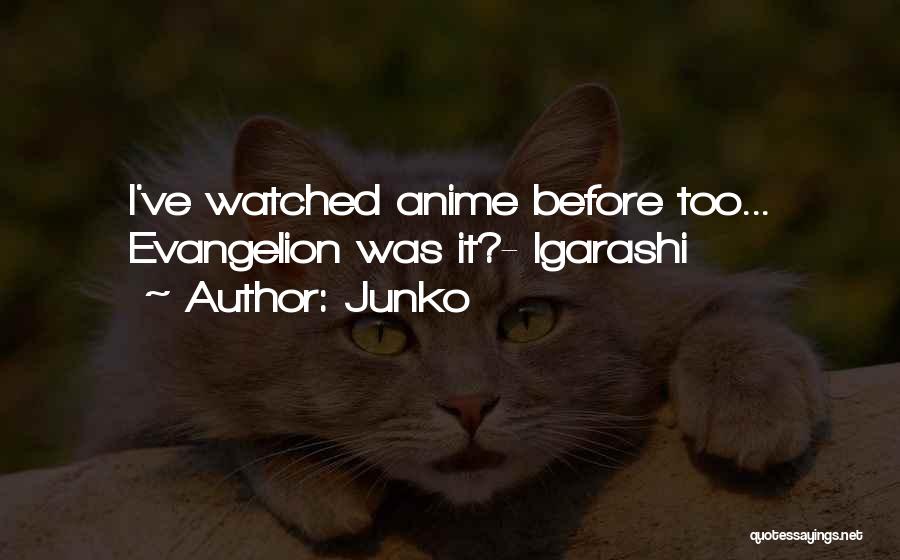 Junko Quotes: I've Watched Anime Before Too... Evangelion Was It?- Igarashi