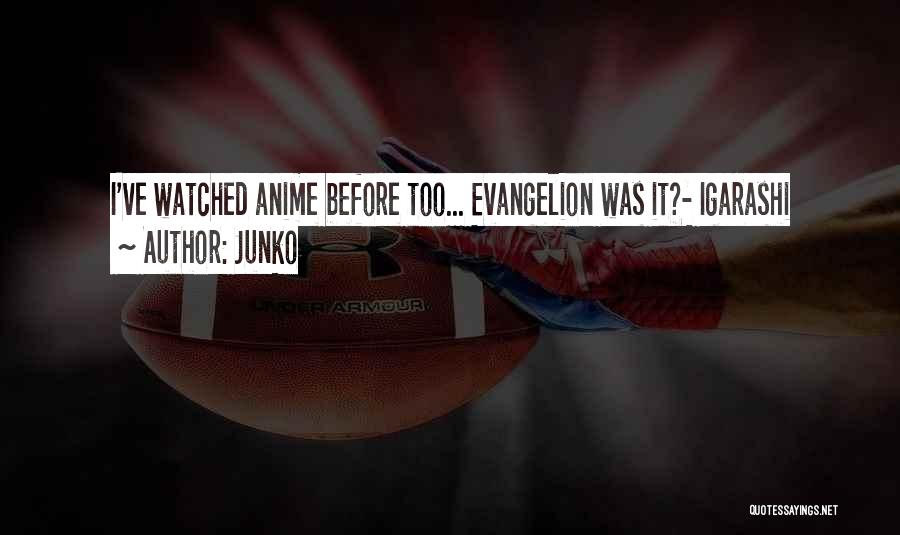 Junko Quotes: I've Watched Anime Before Too... Evangelion Was It?- Igarashi