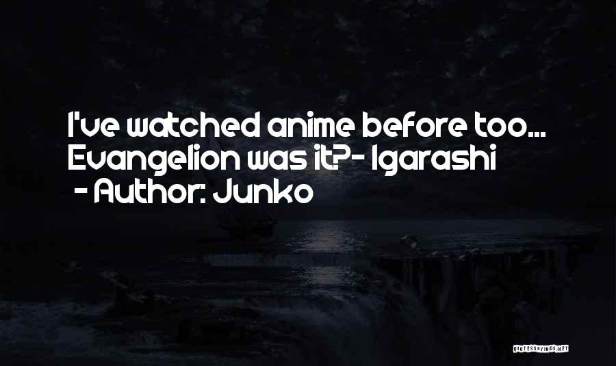 Junko Quotes: I've Watched Anime Before Too... Evangelion Was It?- Igarashi