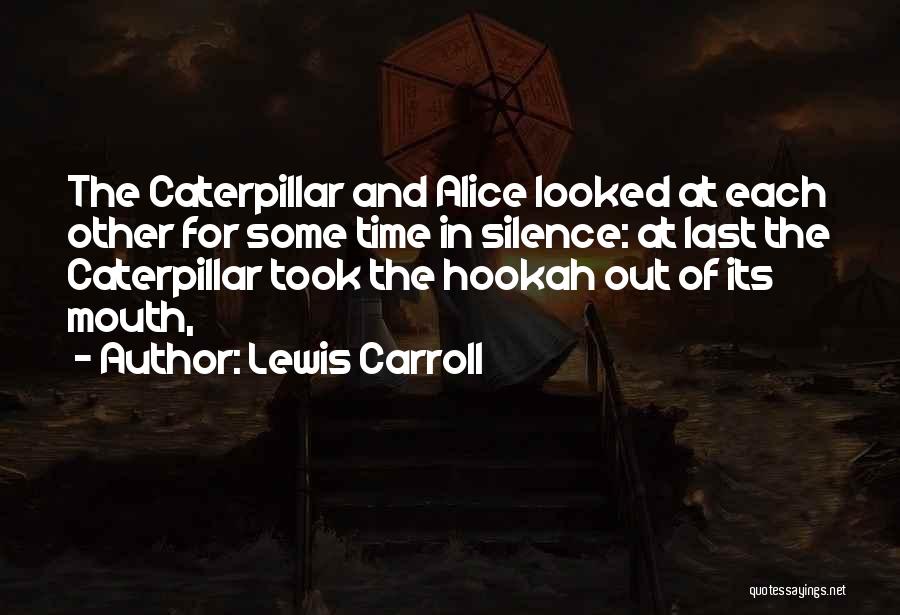 Lewis Carroll Quotes: The Caterpillar And Alice Looked At Each Other For Some Time In Silence: At Last The Caterpillar Took The Hookah