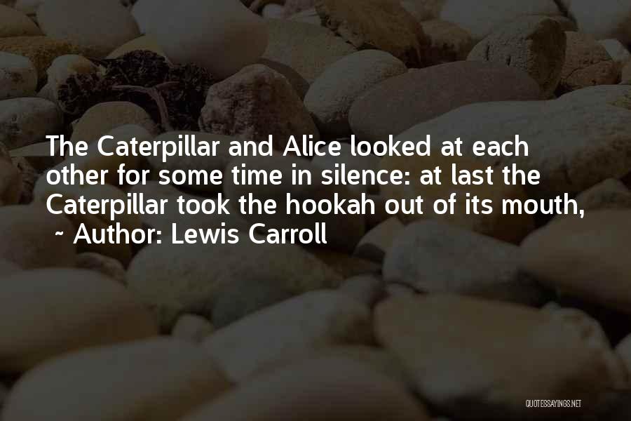 Lewis Carroll Quotes: The Caterpillar And Alice Looked At Each Other For Some Time In Silence: At Last The Caterpillar Took The Hookah