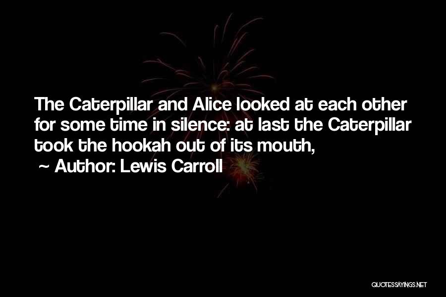 Lewis Carroll Quotes: The Caterpillar And Alice Looked At Each Other For Some Time In Silence: At Last The Caterpillar Took The Hookah