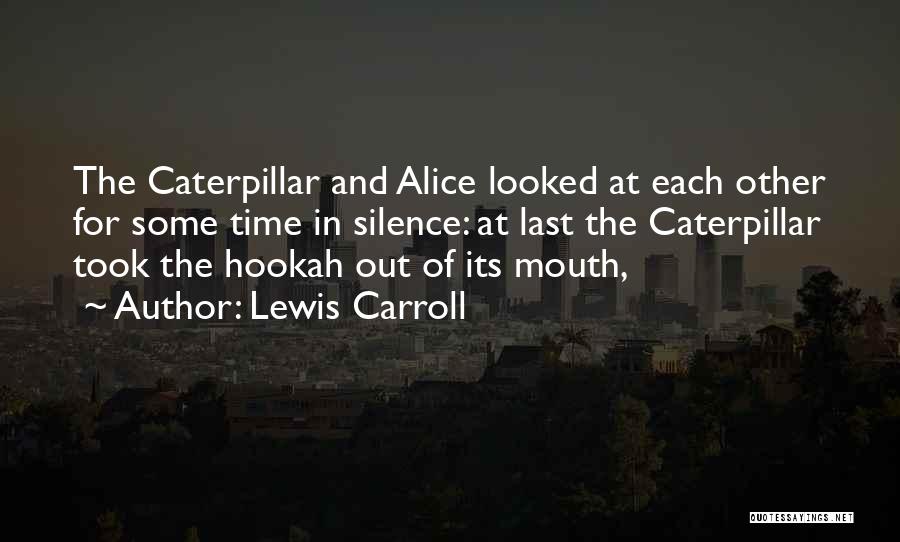 Lewis Carroll Quotes: The Caterpillar And Alice Looked At Each Other For Some Time In Silence: At Last The Caterpillar Took The Hookah