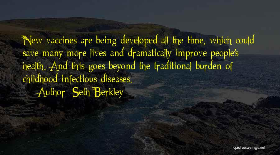 Seth Berkley Quotes: New Vaccines Are Being Developed All The Time, Which Could Save Many More Lives And Dramatically Improve People's Health. And