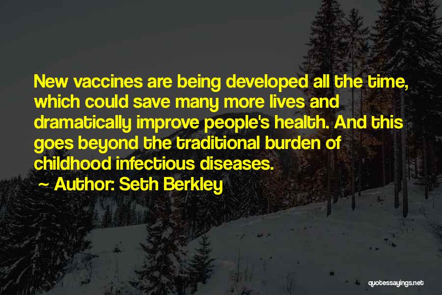 Seth Berkley Quotes: New Vaccines Are Being Developed All The Time, Which Could Save Many More Lives And Dramatically Improve People's Health. And