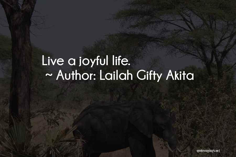 Lailah Gifty Akita Quotes: Live A Joyful Life.