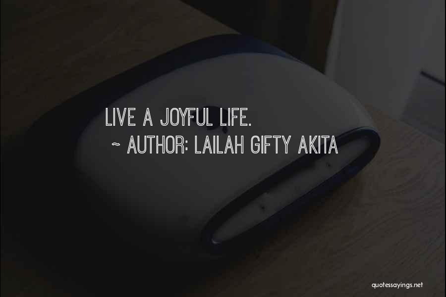 Lailah Gifty Akita Quotes: Live A Joyful Life.