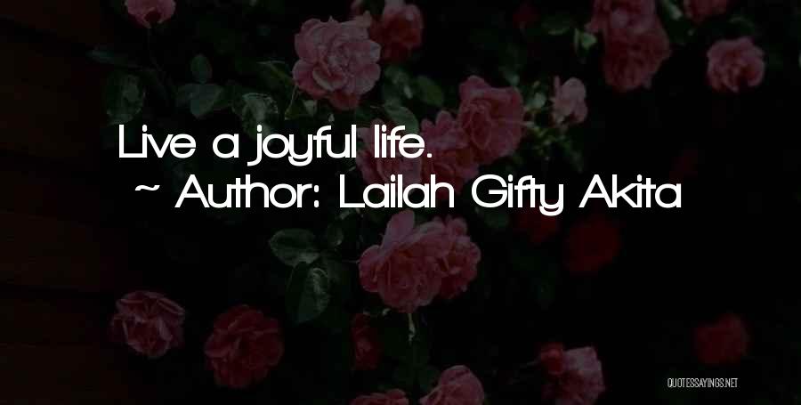 Lailah Gifty Akita Quotes: Live A Joyful Life.