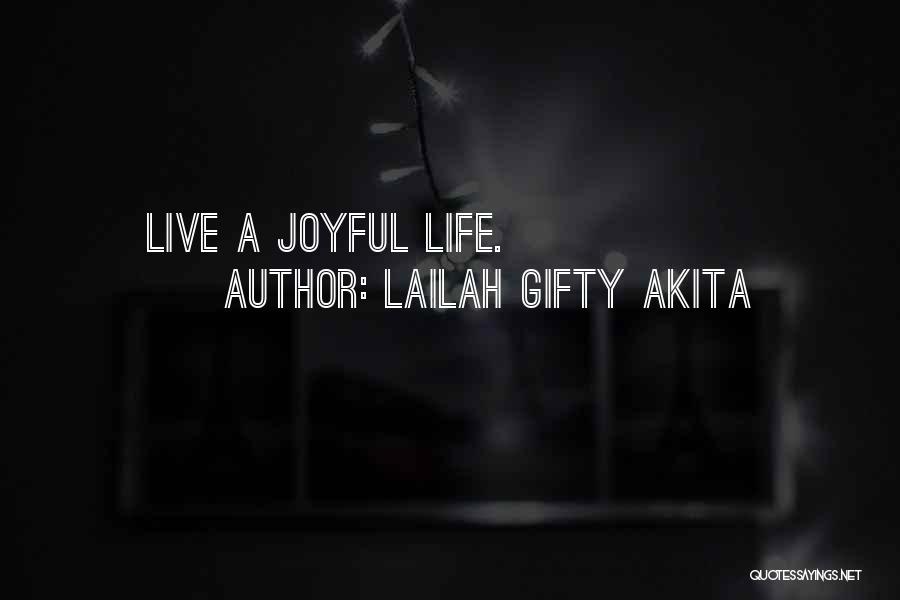 Lailah Gifty Akita Quotes: Live A Joyful Life.