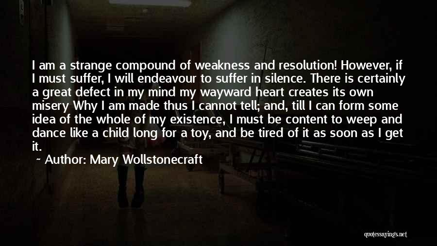 Mary Wollstonecraft Quotes: I Am A Strange Compound Of Weakness And Resolution! However, If I Must Suffer, I Will Endeavour To Suffer In