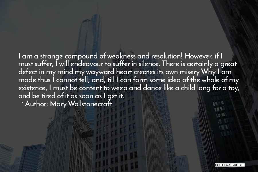 Mary Wollstonecraft Quotes: I Am A Strange Compound Of Weakness And Resolution! However, If I Must Suffer, I Will Endeavour To Suffer In