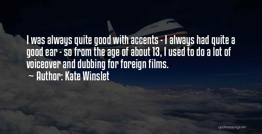 Kate Winslet Quotes: I Was Always Quite Good With Accents - I Always Had Quite A Good Ear - So From The Age