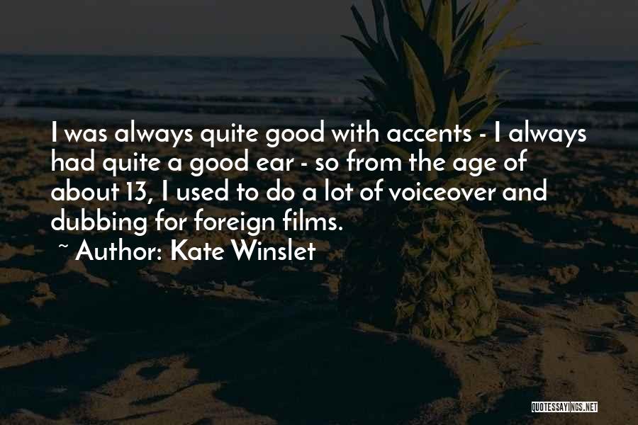 Kate Winslet Quotes: I Was Always Quite Good With Accents - I Always Had Quite A Good Ear - So From The Age