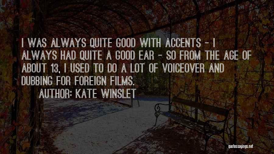 Kate Winslet Quotes: I Was Always Quite Good With Accents - I Always Had Quite A Good Ear - So From The Age