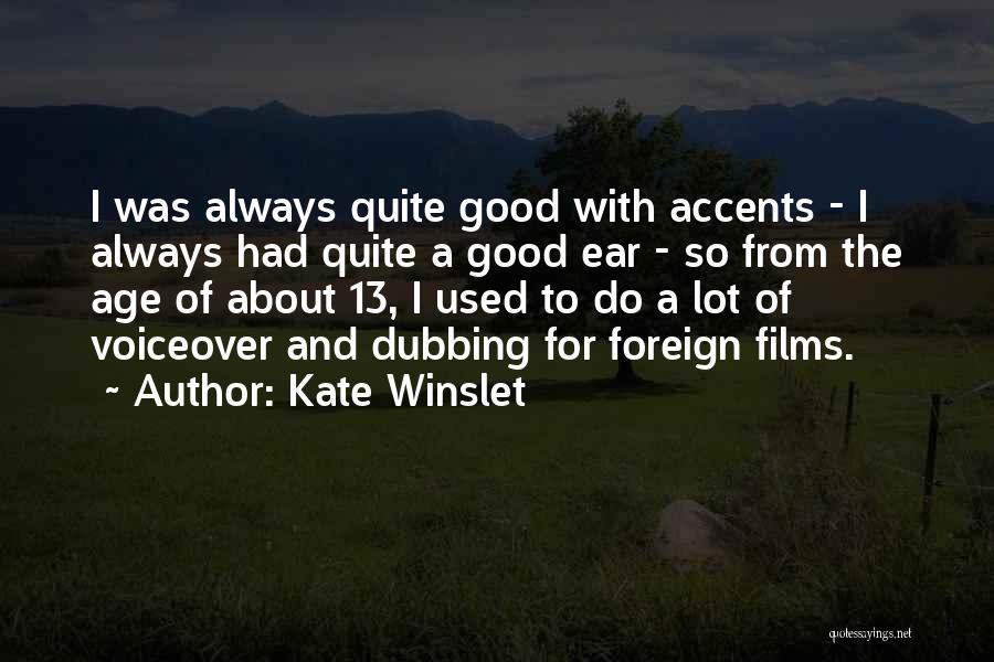 Kate Winslet Quotes: I Was Always Quite Good With Accents - I Always Had Quite A Good Ear - So From The Age